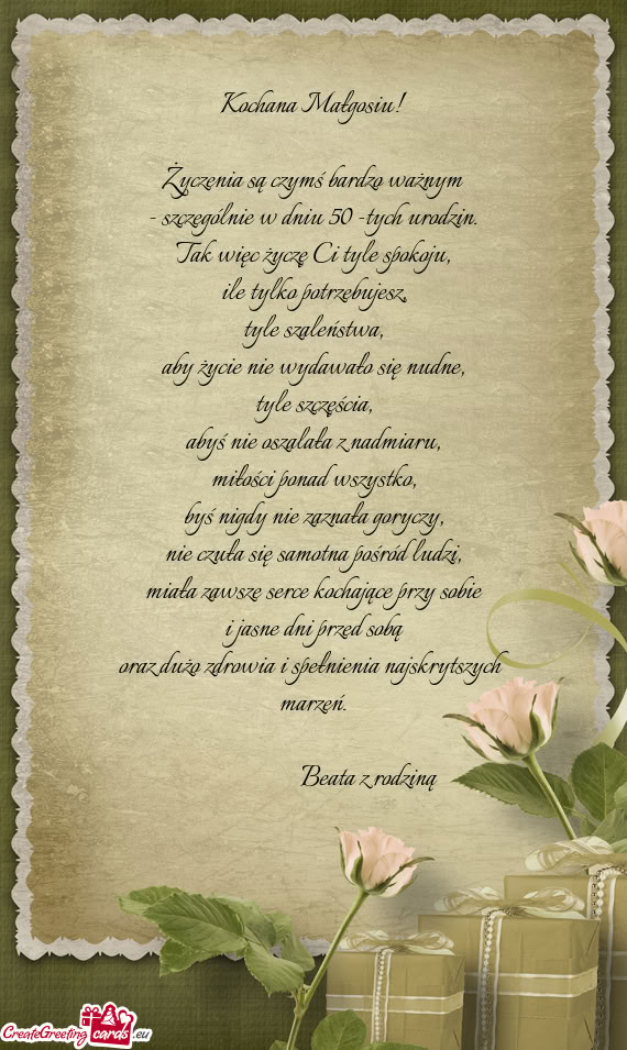 Kochana Małgosiu! Życzenia są czymś bardzo ważnym - szczególnie w dniu 50 -tych urodzin