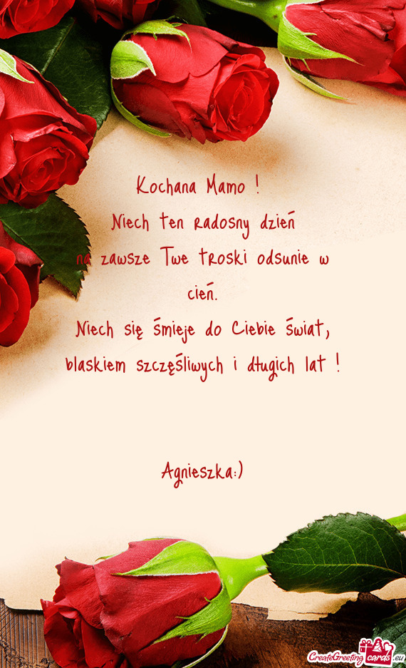 Kochana Mamo ! Niech ten radosny dzień na zawsze Twe troski odsunie w cień