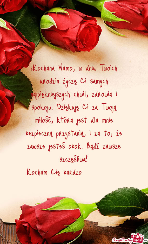 „Kochana Mamo, w dniu Twoich urodzin życzę Ci samych najpiękniejszych chwil, zdrowia i spokoju