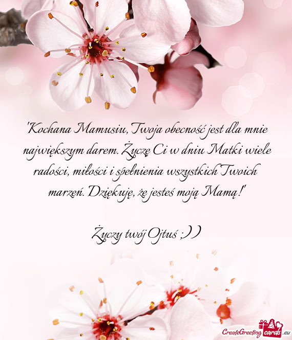 "Kochana Mamusiu, Twoja obecność jest dla mnie największym darem. Życzę Ci w dniu Matki wiele r