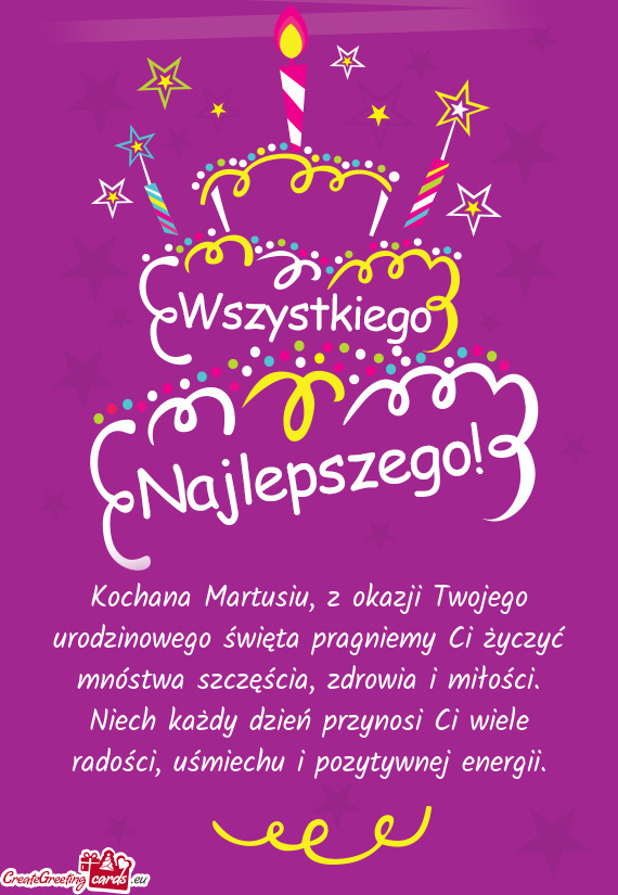 Kochana Martusiu, z okazji Twojego urodzinowego święta pragniemy Ci życzyć mnóstwa szczęścia