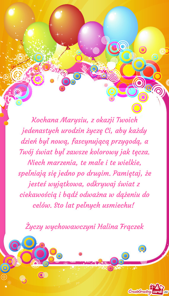 Kochana Marysiu, z okazji Twoich jedenastych urodzin życzę Ci, aby każdy dzień był nową, fascy