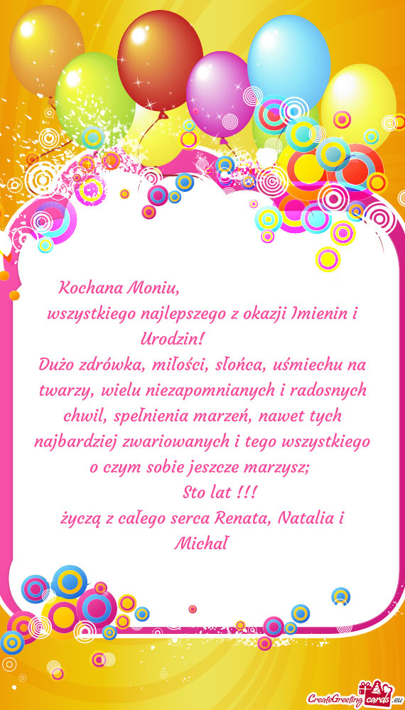 Kochana Moniu,         wszystkiego najlepszego z okazji Imienin i Urodzin