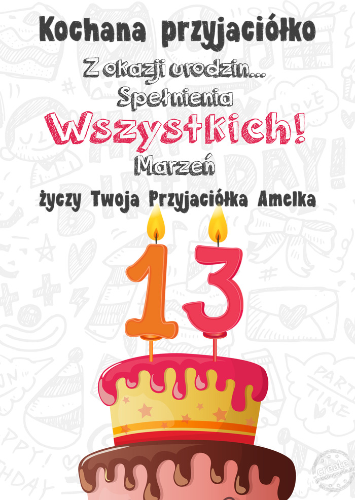 Kochana przyjaciółko Kartka z okazji 13 urodzin, Twoja Przyjaciółka Amelka