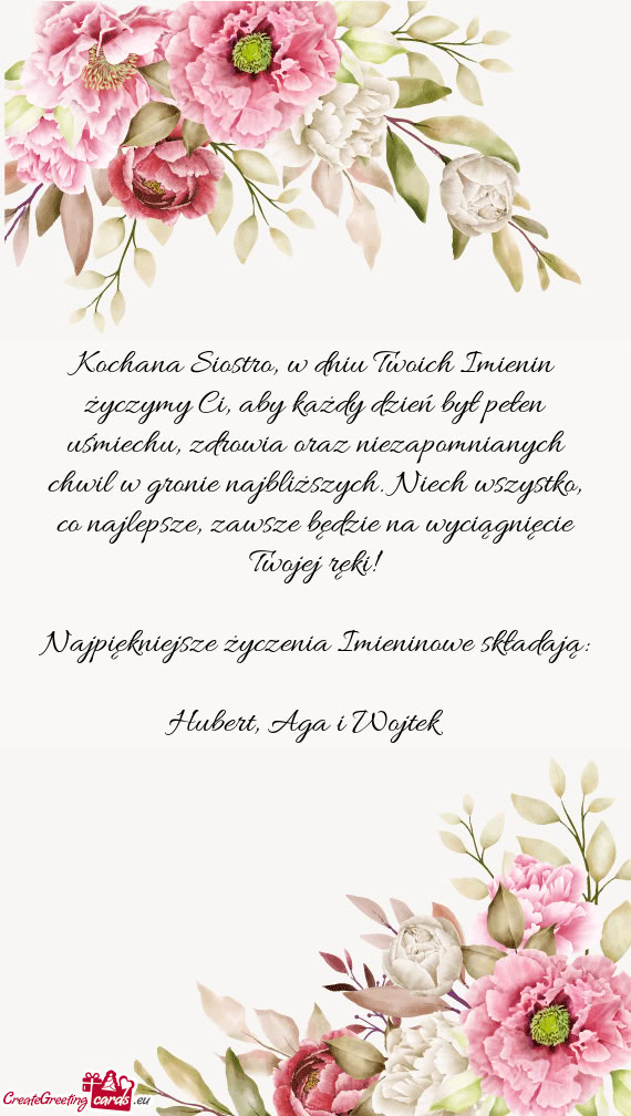 Kochana Siostro, w dniu Twoich Imienin życzymy Ci, aby każdy dzień był pełen uśmiechu, zdrowia