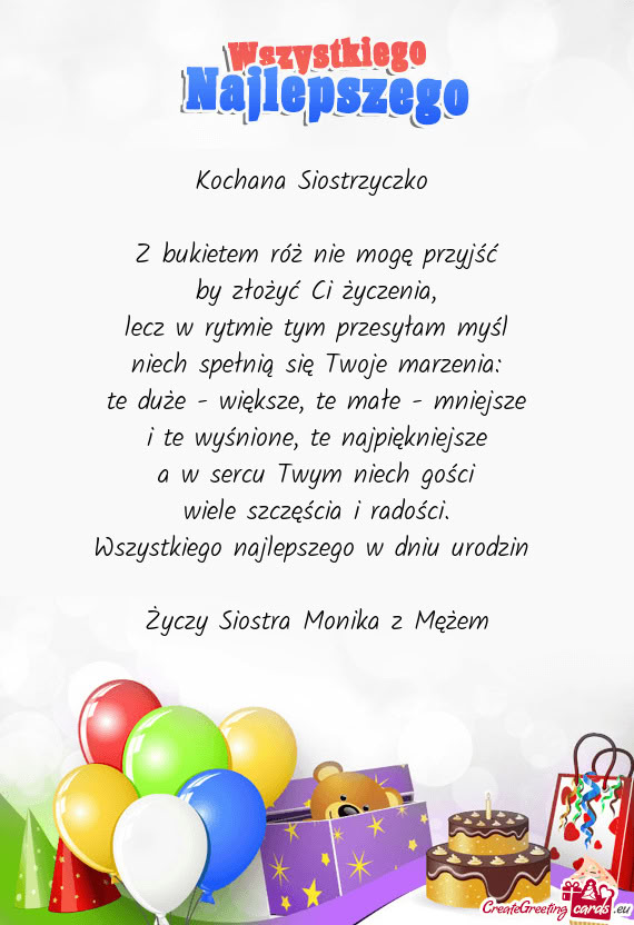 Kochana Siostrzyczko  Z bukietem róż nie mogę przyjść by złożyć Ci życzenia