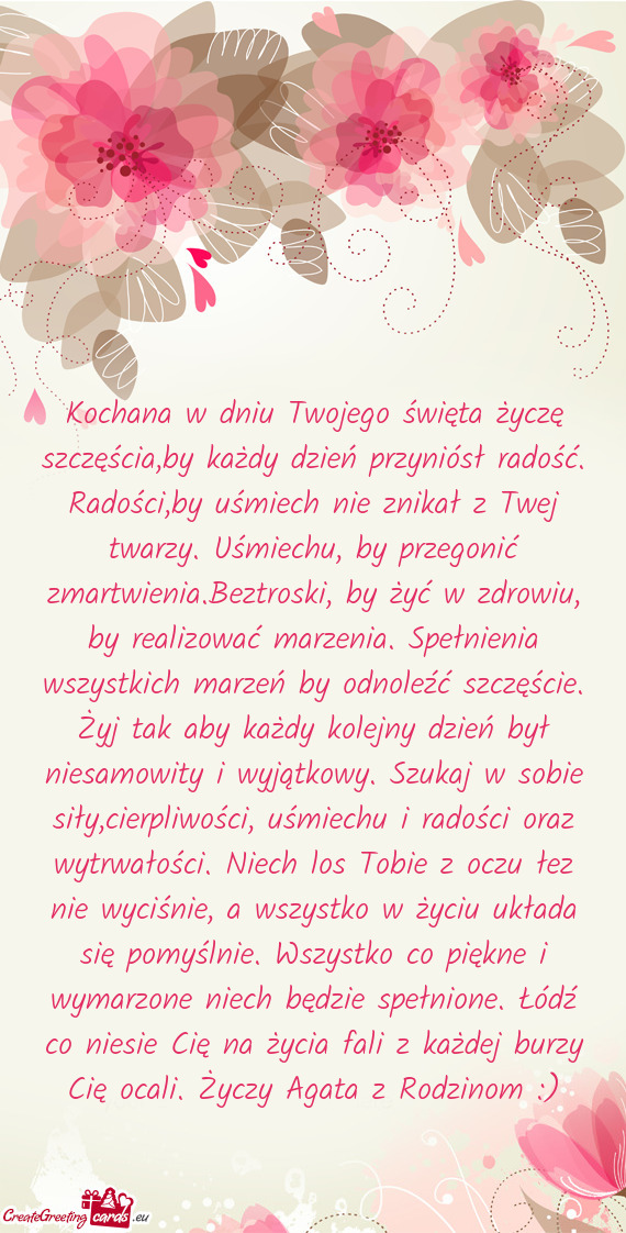 Kochana w dniu Twojego święta życzę szczęścia,by każdy dzień przyniósł radość. Radości