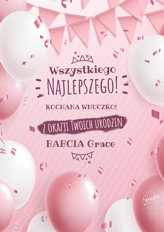 KOCHANA WNUCZKO! z okazji Twoich urodzin BABCIA Grace