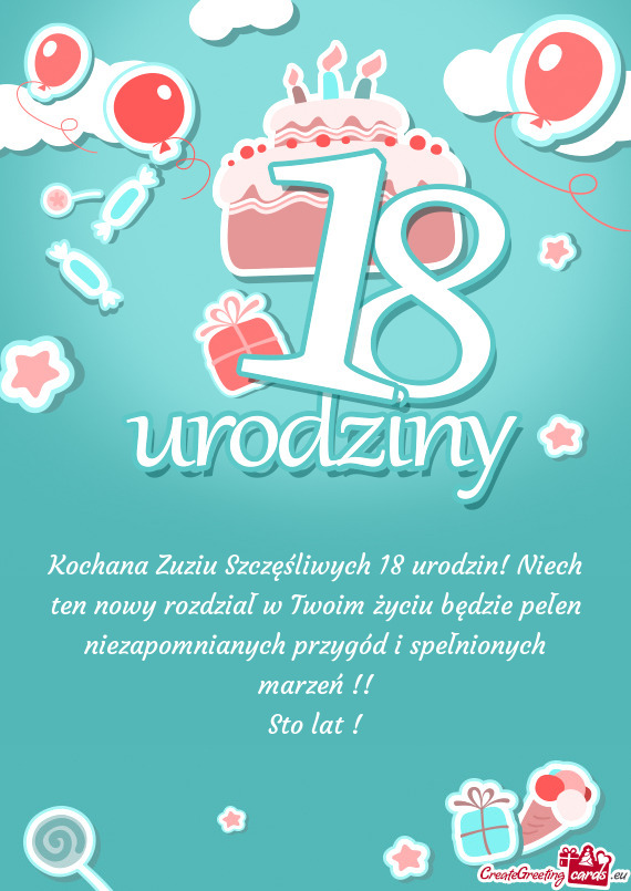 Kochana Zuziu Szczęśliwych 18 urodzin! Niech ten nowy rozdział w Twoim życiu będzie pełen niez
