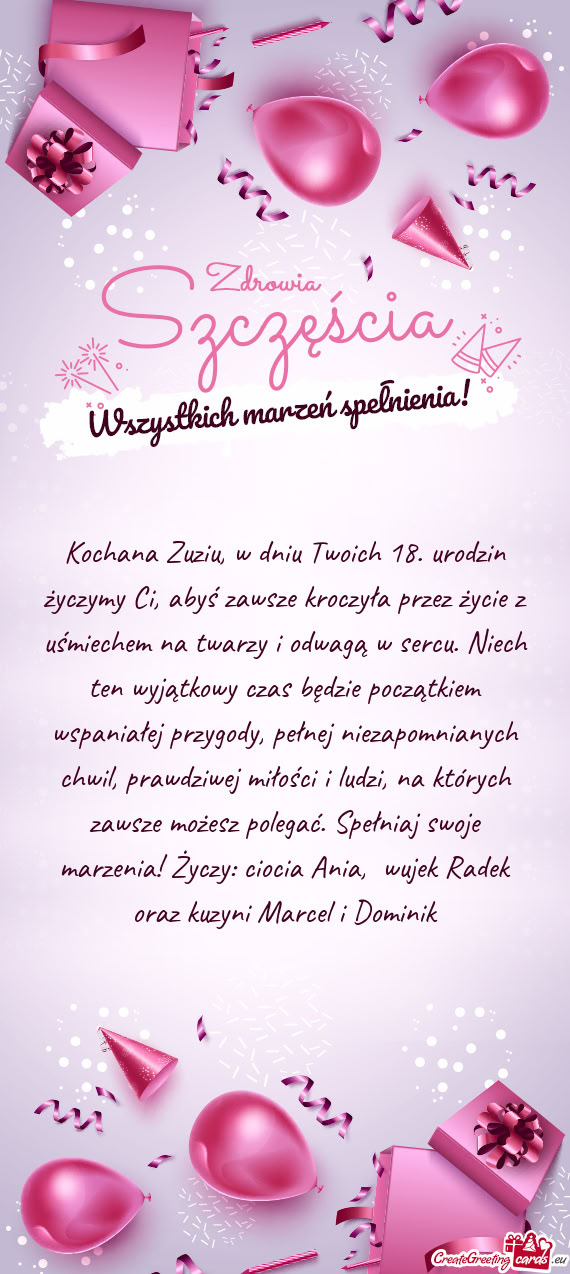Kochana Zuziu, w dniu Twoich 18. urodzin życzymy Ci, abyś zawsze kroczyła przez życie z uśmiech