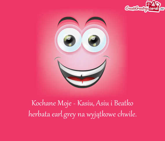 Kochane Moje - Kasiu, Asiu i Beatko