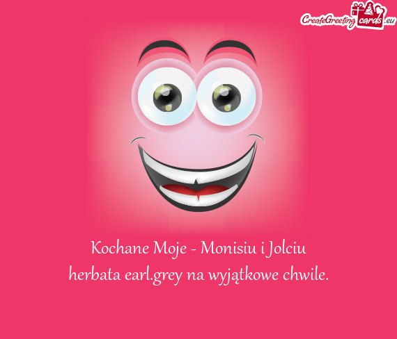 Kochane Moje - Monisiu i Jolciu
