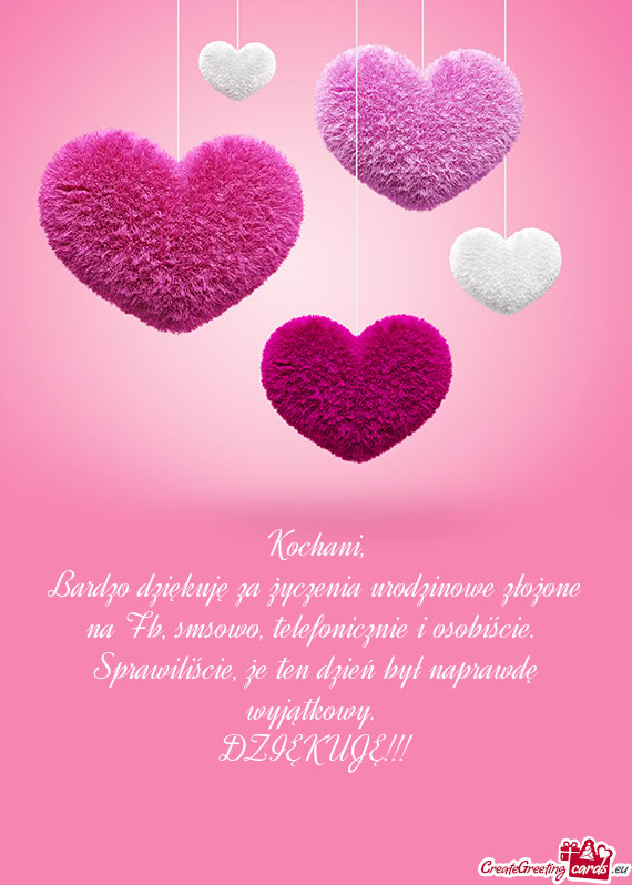 Kochani,  Bardzo dziękuję za życzenia urodzinowe złożone na Fb, smsowo,