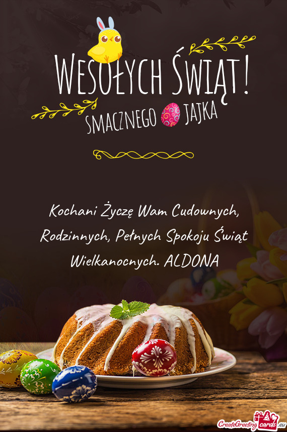 Kochani Życzę Wam Cudownych, Rodzinnych, Pełnych Spokoju Świąt Wielkanocnych. ALDONA