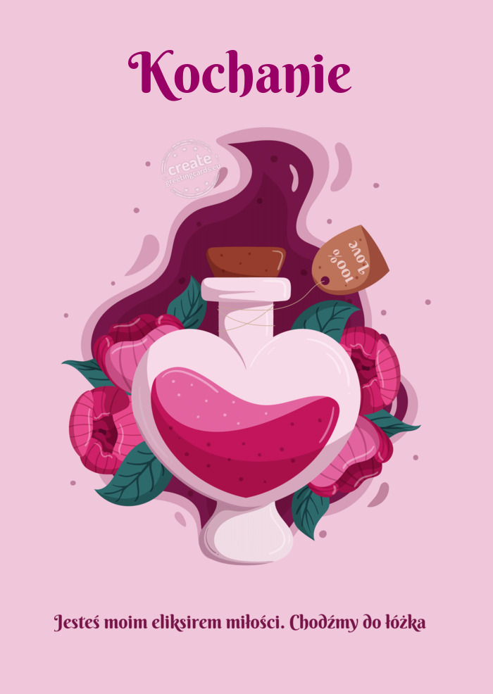 Kochanie Jesteś moim eliksirem miłości. Chodźmy do łóżka