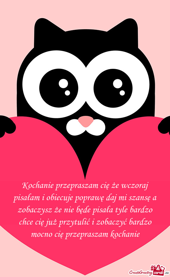 Kochanie przepraszam cię że wczoraj pisałam i obiecuje poprawę daj mi szansę a zobaczysz że ni