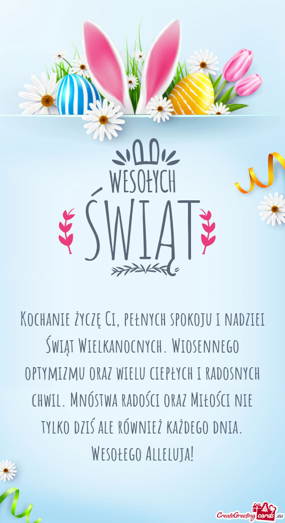 Kochanie życzę Ci, pełnych spokoju i nadziei Świąt Wielkanocnych. Wiosennego optymizmu oraz wie