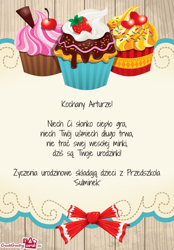 Kochany Arturze! Niech Ci słonko ciepło gra