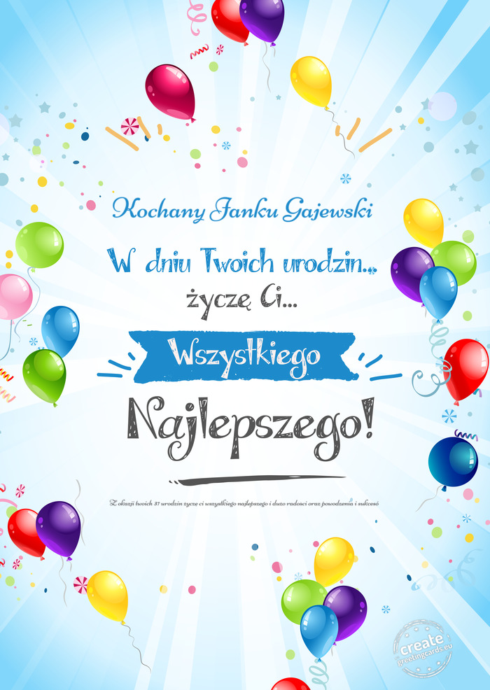 Kochany Janku Gajewski, w dniu Twoich urodzin życzę Ci wszystkiego najlepszego