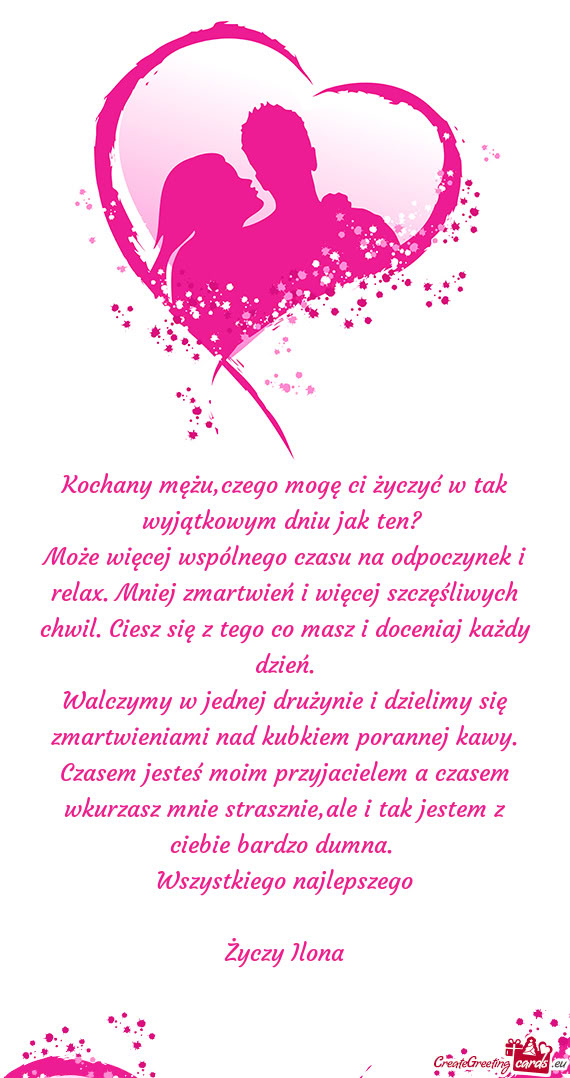 Kochany mężu,czego mogę ci życzyć w tak wyjątkowym dniu jak ten
