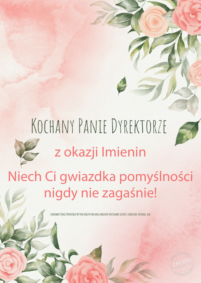 Kochany Panie Dyrektorze Z okazji imienin, wszystkiego najlepszego Szanowny Panie Dyrektorze