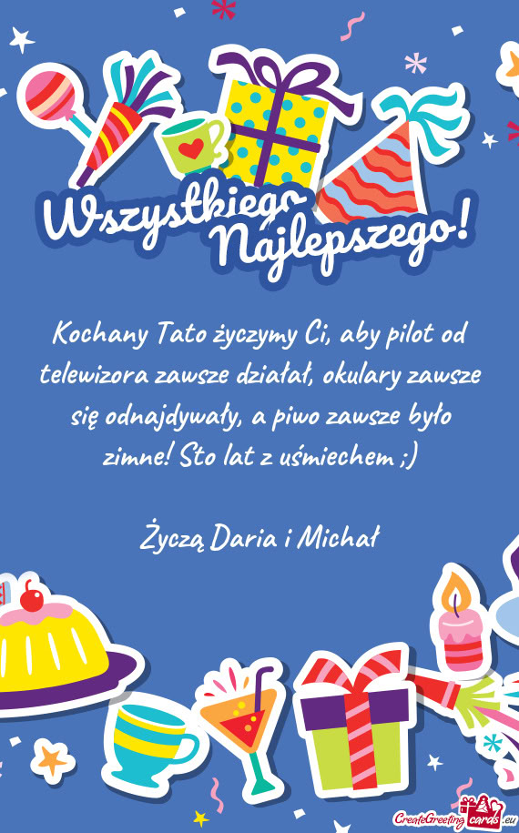 Kochany Tato życzymy Ci, aby pilot od telewizora zawsze działał, okulary zawsze się odnajdywały