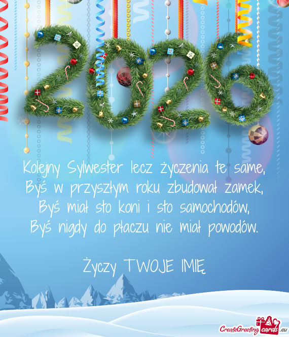 Kolejny Sylwester lecz życzenia te same,  Byś w przyszłym roku zbudował