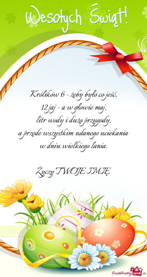 Królików 6 - żeby było co jeść,  12 jaj - a w głowie maj,  litr wody i