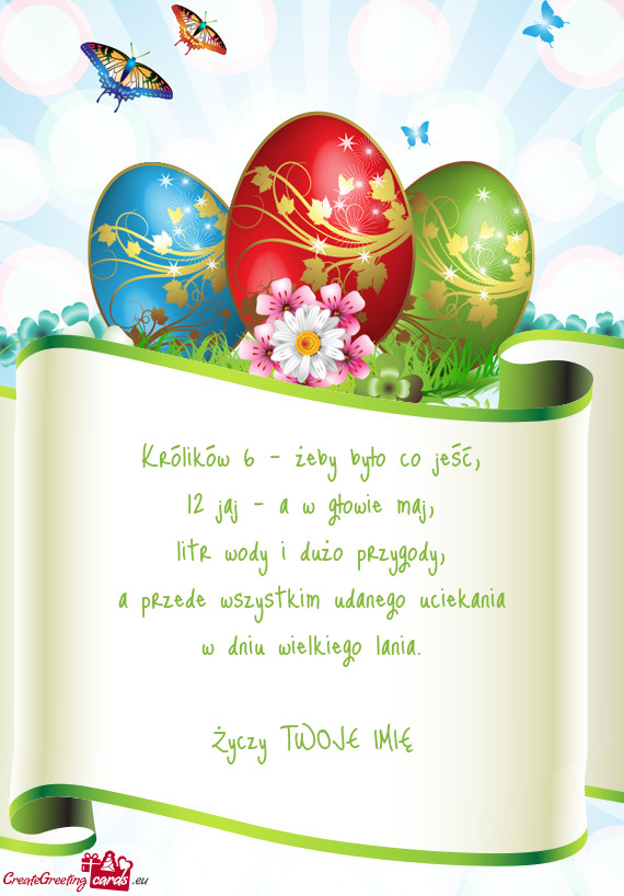 Królików 6 - żeby było co jeść,  12 jaj - a w głowie maj,  litr wody i