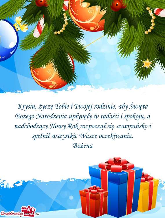 Krysiu, życzę Tobie i Twojej rodzinie, aby Święta Bożego Narodzenia upłynęły w radości i sp