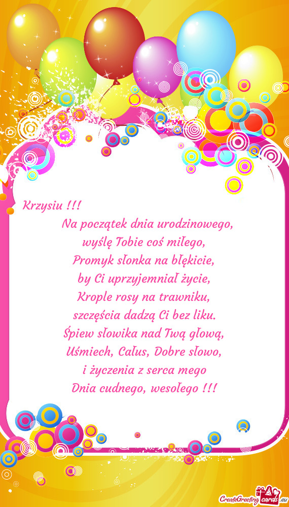 Krzysiu !!!              Na początek dnia urodzinowego
