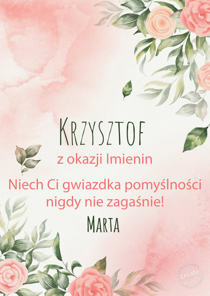 Krzysztof Z okazji imienin, wszystkiego najlepszego Marta