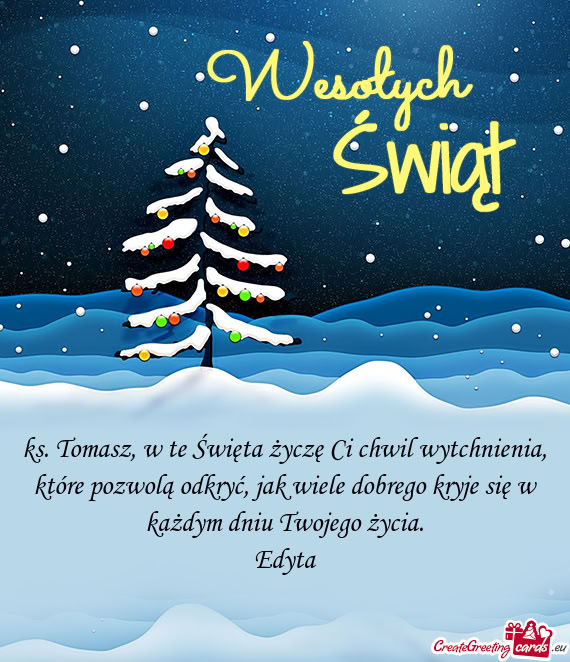Ks. Tomasz, w te Święta życzę Ci chwil wytchnienia, które pozwolą odkryć, jak wiele dobrego k