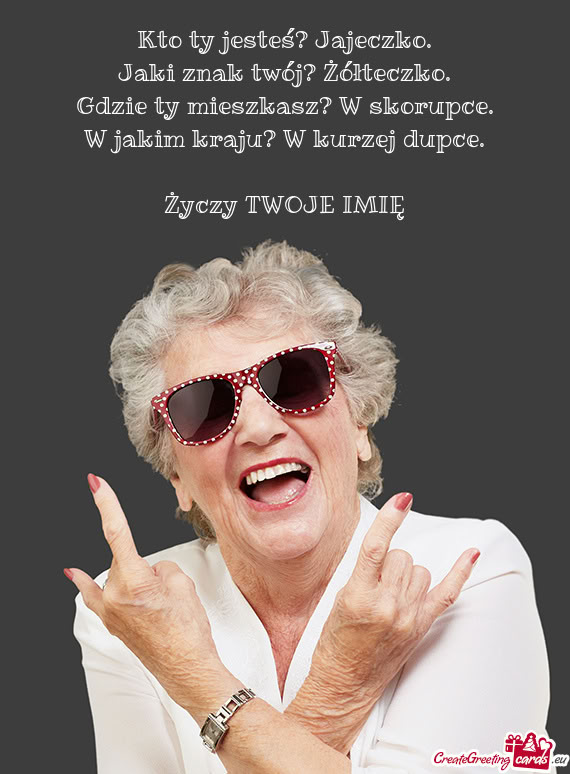 Kto ty jesteś? Jajeczko.  Jaki znak twój? Żółteczko.  Gdzie ty mieszkasz?