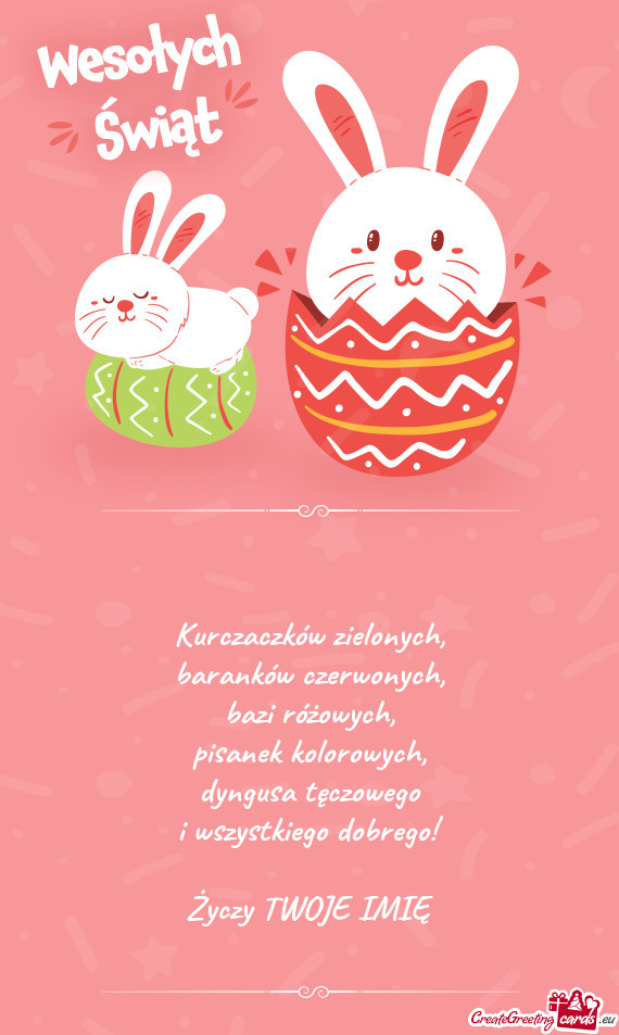 Kurczaczków zielonych,  baranków czerwonych,  bazi różowych,  pisanek