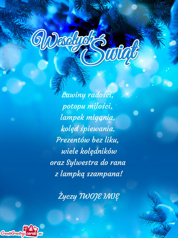 Lawiny radości,   potopu miłości,   lampek migania,   kolęd śpiewania.