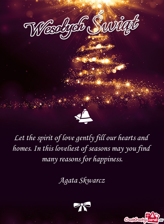 Let the spirit of love gently fill our hearts and homes. In this loveliest of seasons may you find m