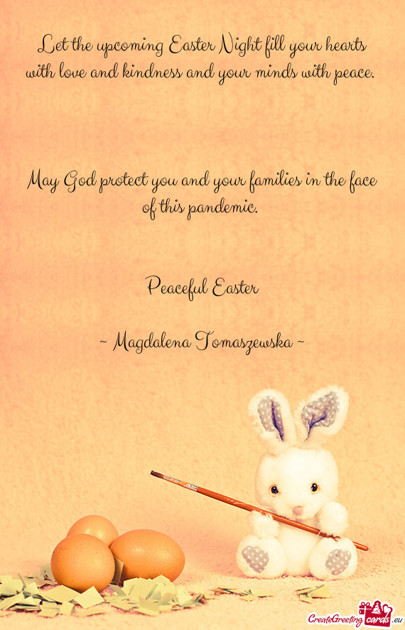 Let the upcoming Easter Night fill your hearts with love and kindness and your minds with peace