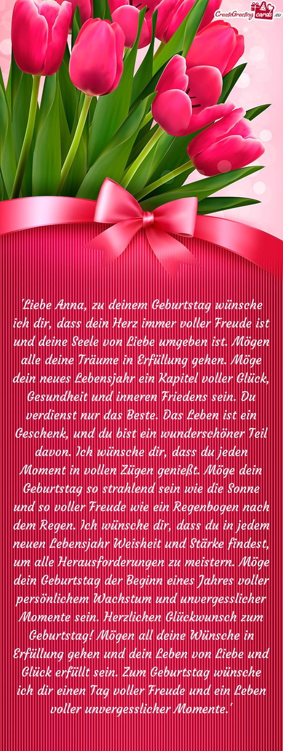 "Liebe Anna, zu deinem Geburtstag wünsche ich dir, dass dein Herz immer voller Freude ist und deine