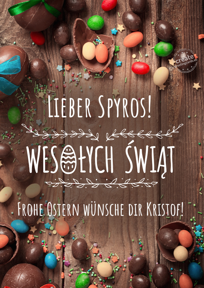 Lieber Spyros! Wesołych Świąt wielkanocnych Frohe Ostern wünsche dir Kristof