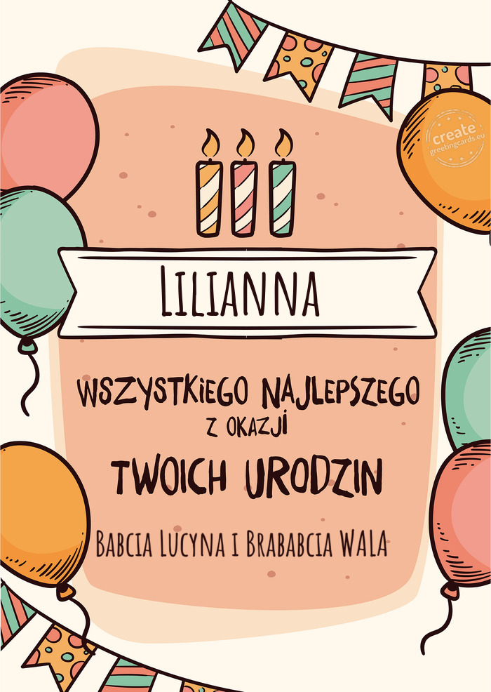Lilianna Wszystkiego Najlepszego z okazji Twoich urodzin Babcia Lucyna i Brababcia WALA