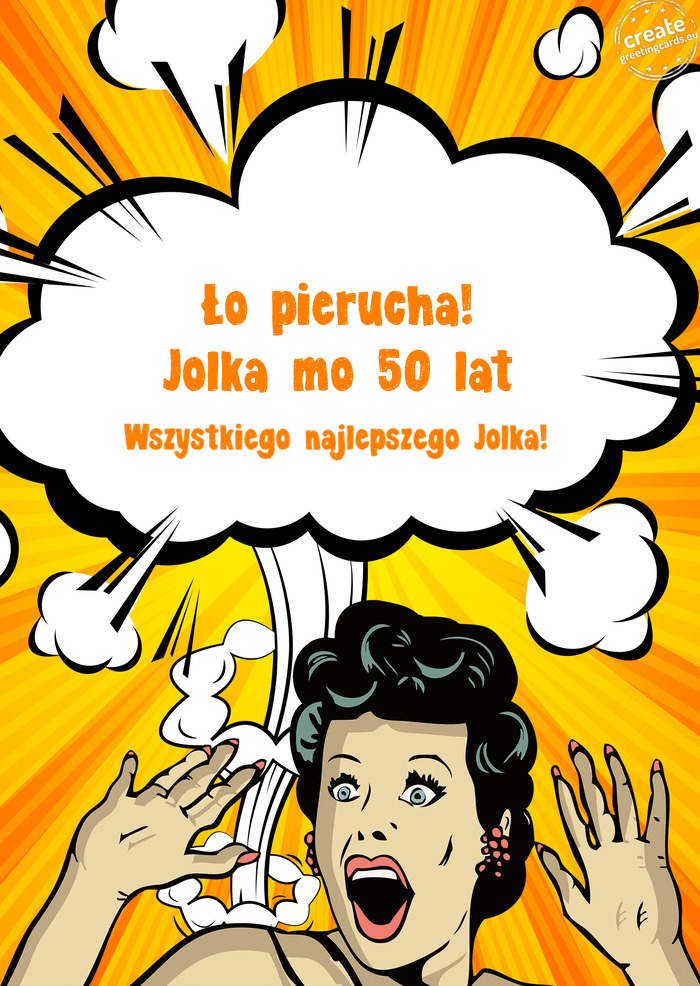 Ło pierucha! Jolka mo 50 lat Wszystkiego najlepszego Jolka