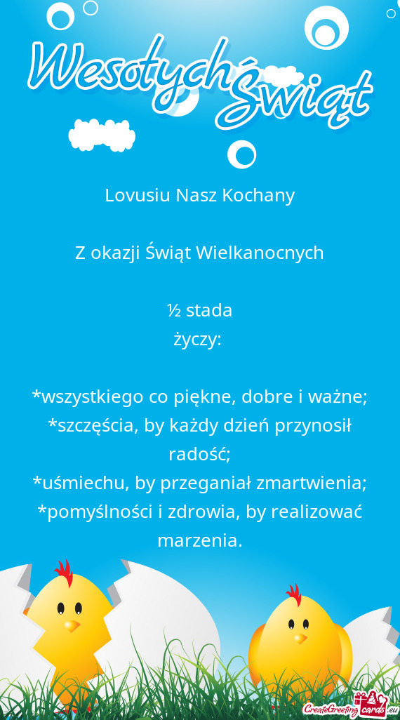 Lovusiu Nasz Kochany
 
 Z okazji Świąt Wielkanocnych
 
 ½ stada
 życzy