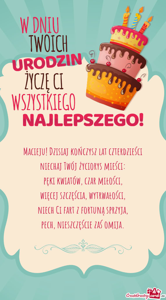 Macieju! Dzisiaj kończysz lat czterdzieści