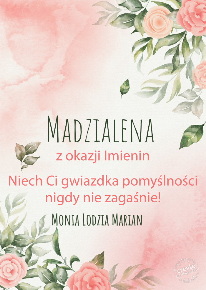 Madzialena Z okazji imienin, wszystkiego najlepszego Monia Lodzia Marian 🤣