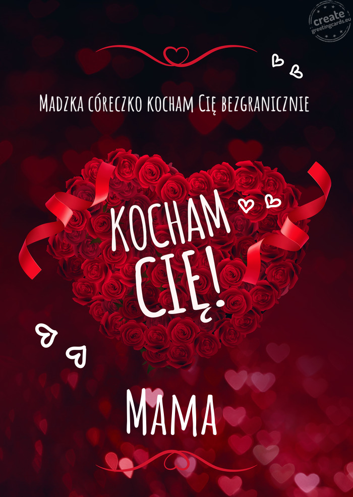 Madzka córeczko kocham Cię bezgranicznie Kocham Cię Mama