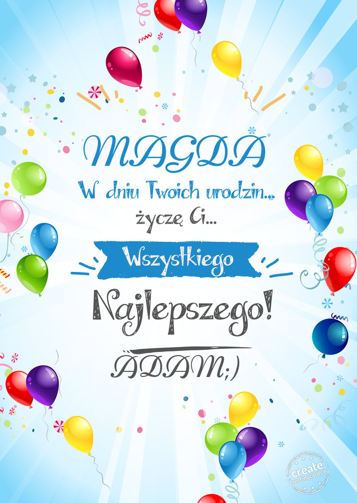 MAGDA, w dniu Twoich urodzin życzę Ci wszystkiego najlepszego