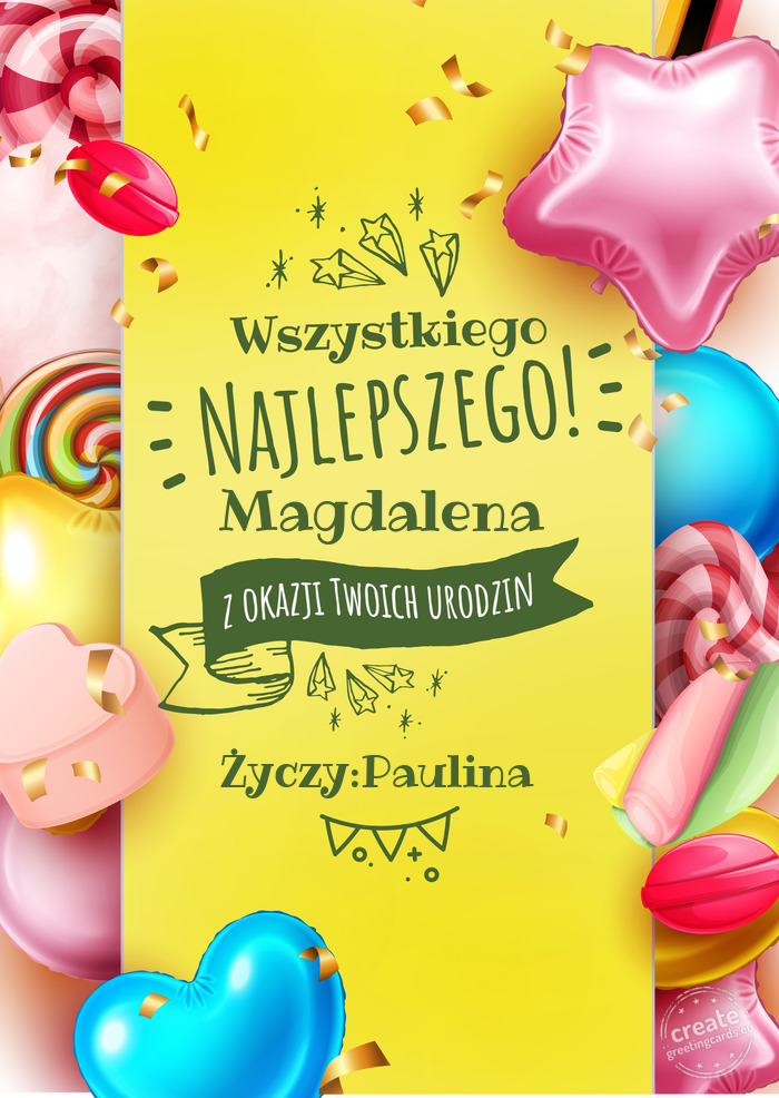 Magdalena wszystkiego najlepszego z okazji urodzin Życzy:Paulina