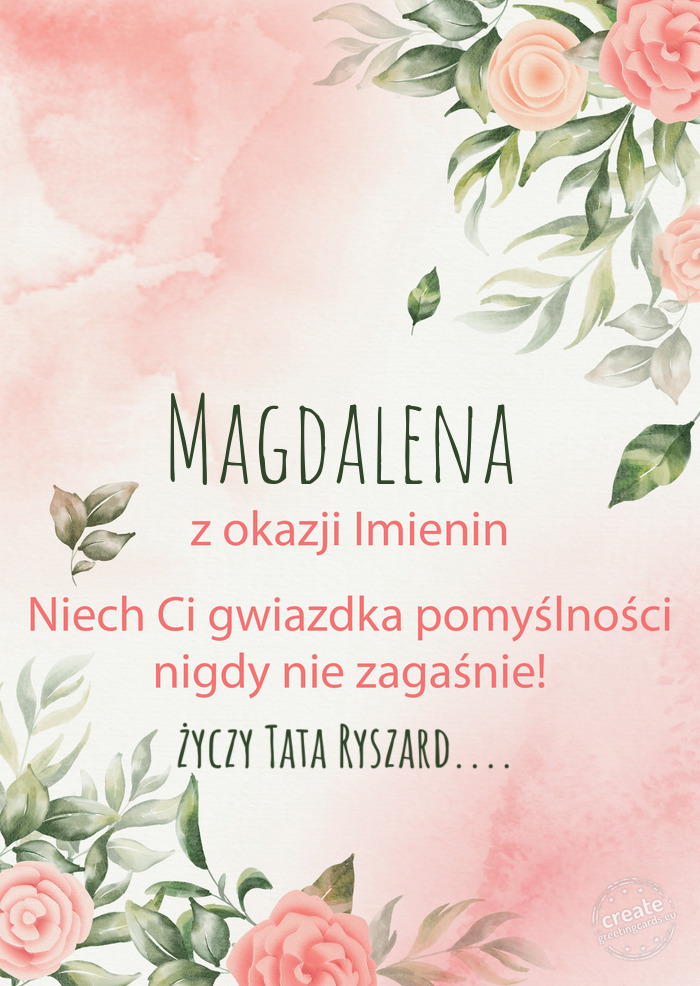 Magdalena Z okazji imienin, wszystkiego najlepszego Tata Ryszard