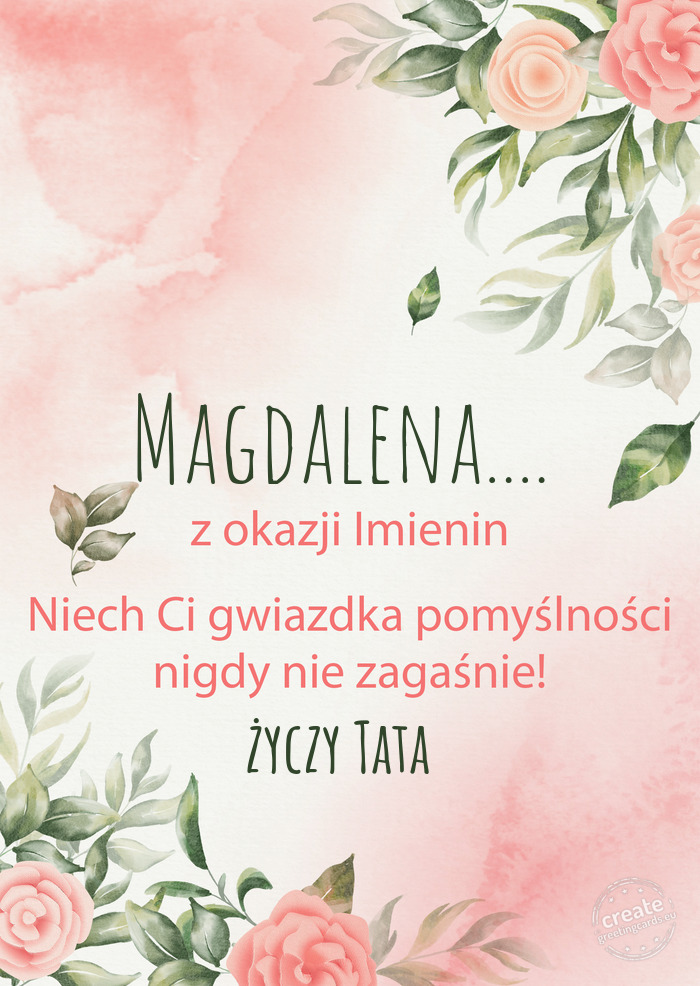 Magdalena.... Z okazji imienin, wszystkiego najlepszego Tata